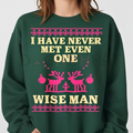 I Have Never Met Even One Wise Man Christmas Sweatshirt