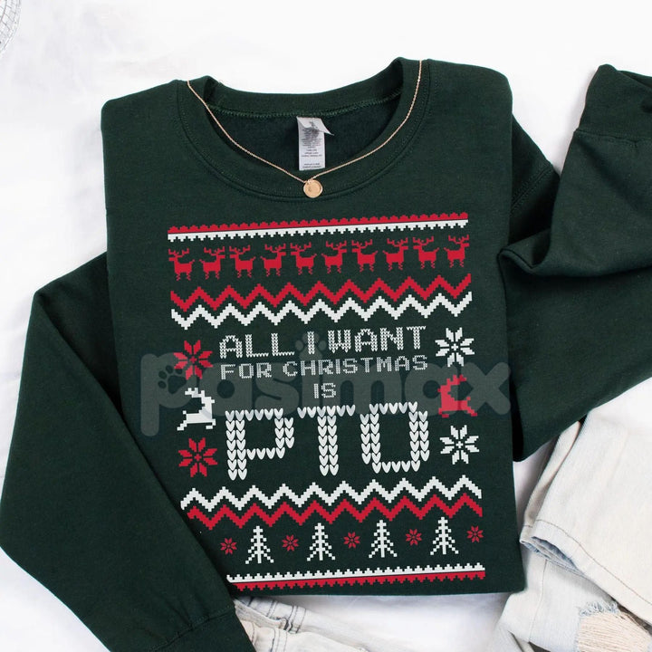 All I Want for Christmas Is PTO Sweatshirt